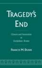 Image for Tragedy&#39;s end: closure and innovation in Euripidean drama