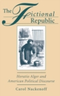 Image for The fictional republic: Horatio Alger and American political discourse