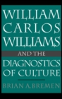Image for William Carlos Williams and the diagnostics of culture