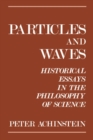 Image for Particles and Waves: Historical Essays in the Philosophy of Science