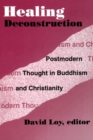 Image for Healing Deconstruction: Postmodern Thought in Buddhism and Christianity