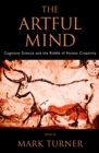 Image for The artful mind: cognitive science and the riddle of human creativity