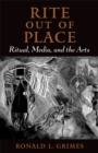 Image for Rite out of Place: Ritual, Media, and the Arts