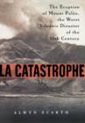 Image for La Catastrophe: The Eruption of Mount Pelee, the Worst Volcanic Disaster Of