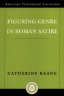 Image for Figuring genre in Roman satire : v. 50