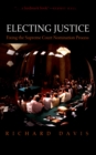 Image for Electing justice: fixing the Supreme Court nomination process