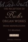 Image for The reception of Bach&#39;s organ works from Mendelssohn to Brahms