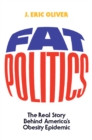 Image for Fat politics: the real story behind America&#39;s obesity epidemic