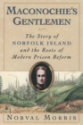 Image for Maconochie&#39;s gentlemen: the story of Norfolk Island &amp; the roots of modern prison reform
