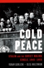 Image for Cold peace: Stalin and the Soviet ruling circle, 1945-1953
