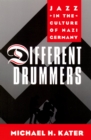Image for Different drummers: jazz in the culture of Nazi Germany