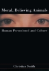 Image for Moral, believing animals: human personhood and culture