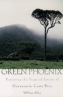 Image for Green Phoenix: Restoring the Tropical Forests of Guanacaste, Costa Rica