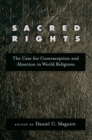 Image for Sacred rights: the case for contraception and abortion in the world&#39;s religions