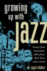 Image for Growing up with jazz: twenty-four musicians talk about their lives and careers