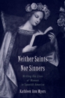 Image for Neither saints nor sinners: writing the lives of women in Spanish America.