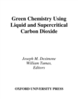 Image for Green chemistry using liquid and supercritical carbon dioxide