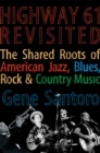 Image for Highway 61 revisited: the tangled roots of American jazz, blues, &amp; country music