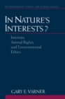 Image for In nature&#39;s interests?: interests, animal rights, and environmental ethics