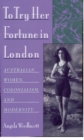 Image for To try her fortune in London: Australian women, colonialism, and modernity