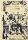 Image for Print culture and music in sixteenth-century Venice
