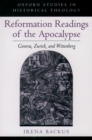 Image for Reformation readings of the Apocalyse: Geneva, Zurich, and Wittenberg