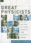 Image for Great Physicists: The Life and Times of Leading Physicists from Galileo to Hawking