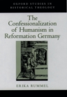 Image for The confessionalization of humanism in reformation Germany