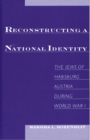 Image for Reconstructing a national identity: the Jews of Habsburg Austria during World War
