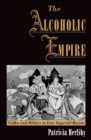 Image for The alcoholic empire: vodka and politics in late Imperial Russia