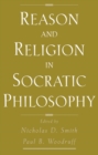 Image for Reason and religion in Socratic philosophy