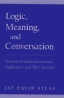 Image for Logic, meaning, and conversation: semantical underdeterminacy, implicature, and their interface