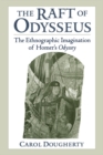 Image for The raft of Odysseus: the ethnographic imagination of Homer&#39;s Odyssey