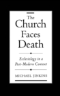 Image for The Church Faces Death: Ecclesiology in a Post-modern Context
