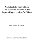 Image for Architects to the nation: the rise and decline of the Supervising Architect&#39;s Office