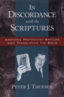 Image for In discordance with the Scriptures: American Protestant battles over translating the Bible.