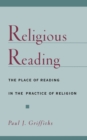 Image for Religious Reading: The Place of Reading in the Practice of Religion