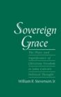 Image for Sovereign grace: the place and significance of Christian freedom in John Calvin&#39;s political thought