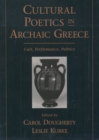 Image for Cultural poetics in Archaic Greece: cult, performance, politics