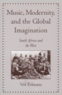 Image for Music, modernity, and the global imagination: South Africa and the West