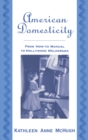 Image for American domesticity: from how-to manual to Hollywood melodrama