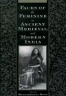 Image for Faces of the Feminine in Ancient, Medieval and Modern India