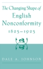 Image for The Changing Shape of English Nonconformity, 1825-1925