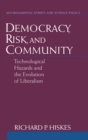 Image for Democracy, risk, and community: technological hazards and the evolution of liberalism