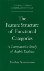 Image for The Feature Structure of Functional Categories: A Comparative Study of Arabic Dialects