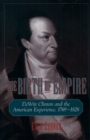 Image for The birth of empire: DeWitt Clinton and the American experience, 1769-1828