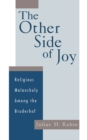 Image for The other side of joy: religious melancholy among the Bruderhof