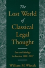 Image for The lost world of classical legal thought: law and ideology in America, 1886-1937