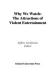 Image for Why we watch: the attractions of violent entertainment