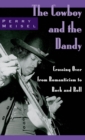 Image for The cowboy and the dandy: crossing over from Romanticism to rock and roll